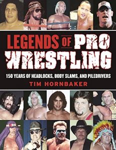 Download Legends of Pro Wrestling: 150 Years of Headlocks, Body Slams, and Piledrivers pdf, epub, ebook