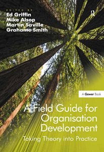 Download A Field Guide for Organisation Development: Taking Theory into Practice pdf, epub, ebook