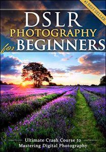 Download DSLR Photography for Beginners: Take 10 Times Better Pictures in 48 Hours or Less! Best Way to Learn Digital Photography, Master Your DSLR Camera & Improve Your Digital SLR Photography Skills pdf, epub, ebook