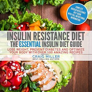 Download Insulin Resistance Diet: The Essential Insulin Diet Guide – Lose Weight, Prevent Diabetes and Optimize Your Body With Over 100 Amazing Recipes pdf, epub, ebook