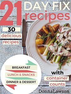 Download 21 DAY FIX: 30 delicious recipes WITH CONTAINER COUNTS for Breakfast – Lunch – Snacks – Dinner – Dessert – Smoothies (21 Day Fix Cookbook, 21 Day Fix Recipes, 21 Day Fix) pdf, epub, ebook