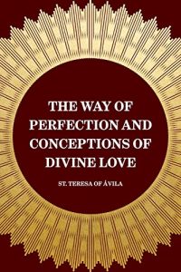 Download The Way of Perfection and Conceptions of Divine Love pdf, epub, ebook