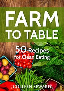 Download Farm To Table: 50 Recipes for Clean Eating (Clean Diet Cookbook) pdf, epub, ebook