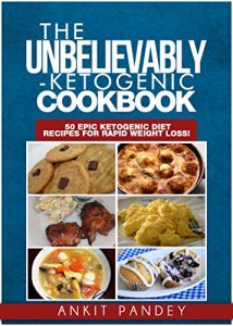 Download The Unbelievably Ketogenic Cookbook: 50 EPIC Ketogenic Diet Recipes for Rapid Weight Loss! (‘Go Keto!’ Series Book 1) pdf, epub, ebook