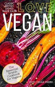 Download Vegan: The Essential British Cookbook for Vegans (vegan, gluten free, vegetarian, clean eating, raw diet 2) pdf, epub, ebook