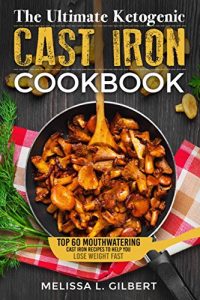 Download Ketogenic Diet: The Ultimate Ketogenic Cast Iron Cookbook: Top 60 Mouthwatering Cast Iron Recipes To Help You Lose Weight Fast (Keto, Paleo, Low Carb, One Skillet, Cast Iron, High Protein) pdf, epub, ebook