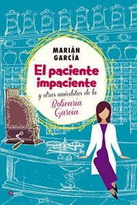 Download El Paciente Impaciente Y Otras Anécdotas De La Boticaria García (Actualidad) (Spanish Edition) pdf, epub, ebook