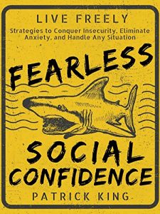 Download Fearless Social Confidence: Strategies to Conquer Insecurity, Eliminate Anxiety, and Handle Any Situation – How to Live and Speak Freely! pdf, epub, ebook