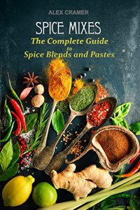 Download Spice Mixes: The Complete Guide to Spice Blends and Pastes pdf, epub, ebook