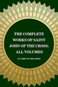 Download The Complete Works of Saint John of the Cross: All Volumes pdf, epub, ebook