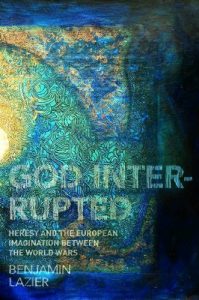 Download God Interrupted: Heresy and the European Imagination between the World Wars pdf, epub, ebook