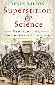 Download Superstition and Science, 1450-1750: Mystics, sceptics, truth-seekers and charlatans pdf, epub, ebook