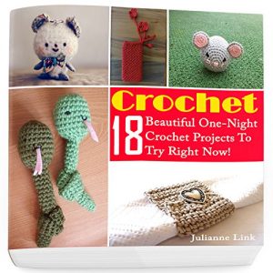 Download Crochet: 18 Beautiful One-Night Crochet Projects To Try Right Now!: (Crochet Accessories, Crochet Patterns, Crochet Books, Easy Crocheting) pdf, epub, ebook