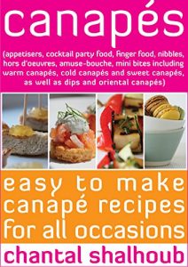 Download Canapés (appetisers, cocktail party food, finger food, nibbles, hors d’oeuvres, amuse-bouche, mini bites including warm canapés, cold canapés and sweet … canapés) (Chantal’s Kitchen Book 1) pdf, epub, ebook