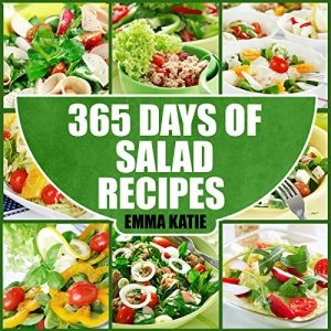 Download Salads: 365 Days of Salad Recipes (Salads, Salads Recipes, Salads to go, Salad Cookbook, Salads Recipes Cookbook, Salads for Weight Loss, Salad Dressing Recipes, Salad Dressing, Salad) pdf, epub, ebook