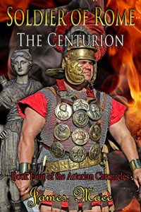 Download Soldier of Rome: The Centurion (The Artorian Chronicles Book 4) pdf, epub, ebook