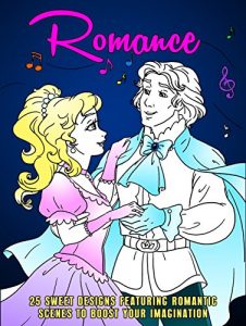 Download Romance: 25 Sweet Designs Featuring Romantic Scenes to Boost Your Imagination (Imagination & Creativity Book 1) pdf, epub, ebook