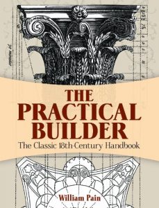 Download The Practical Builder: The Classic 18th-Century Handbook (Dover Architecture) pdf, epub, ebook