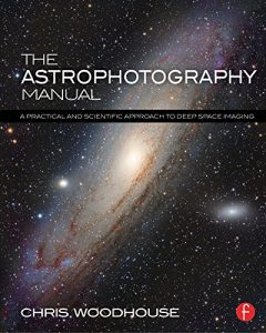Download The Astrophotography Manual: A Practical and Scientific Approach to Deep Space Imaging pdf, epub, ebook