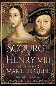 Download Scourge of Henry VIII: The Life of Marie de Guise pdf, epub, ebook