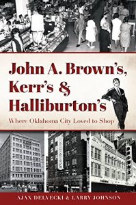 Download John A. Brown’s, Kerr’s & Halliburton’s: Where Oklahoma City Loved to Shop (Landmarks) pdf, epub, ebook