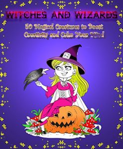 Download Witches and Wizards: 50 Magical Creatures to Boost Creativity and Calm Your Mind (Inspiration & Meditation Book 1) pdf, epub, ebook