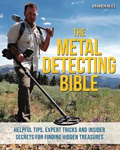 Download The Metal Detecting Bible: Helpful Tips, Expert Tricks and Insider Secrets for Finding Hidden Treasures pdf, epub, ebook