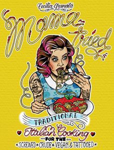 Download Mama Tried: Traditional Italian Cooking for the Screwed, Crude, Vegan, and Tattooed (Vegan Cookbooks) pdf, epub, ebook