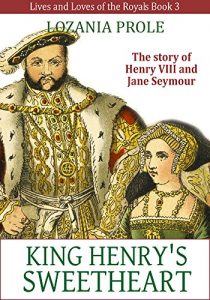 Download The King’s Sweetheart: The story of King Henry VIII and Jane Seymour (Lives and Loves of the Royals Book 3) pdf, epub, ebook