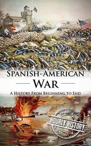 Download Spanish American War: A History From Beginning to End pdf, epub, ebook