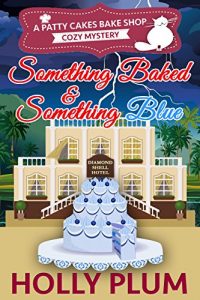 Download Something Baked And Something Blue (Patty Cakes Bake Shop Cozy Mystery Series Book 3) pdf, epub, ebook