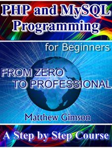 Download PHP and MySQL Programming for Beginners: A Step by Step Course From Zero to Professional (Programming is Easy Book 5) pdf, epub, ebook