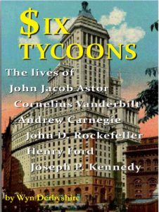 Download Six Tycoons: The lives of John Jacob Astor, Cornelius Vanderbilt, Andrew Carnegie, John D Rockefeller, Henry Ford and Joseph P Kennedy pdf, epub, ebook