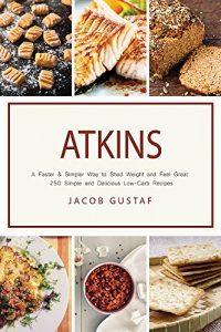 Download Atkins: A Faster & Simpler Way to Shed Weight and Feel Great: 250 Simple and Delicious Low-Carb Recipes pdf, epub, ebook