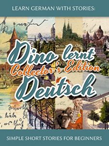 Download Learn German with Stories: Dino lernt Deutsch Collector’s Edition – Simple Short Stories for Beginners (1-4) (German Edition) pdf, epub, ebook