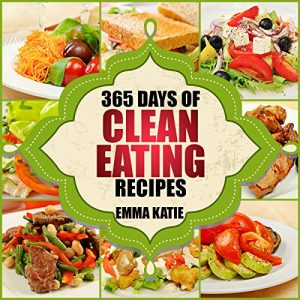 Download Clean Eating: 365 Days of Clean Eating Recipes (Clean Eating, Clean Eating Cookbook, Clean Eating Recipes, Clean Eating Diet, Healthy Recipes, For Living Wellness and Weigh loss, Eat Clean Diet Book pdf, epub, ebook