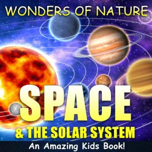 Download SPACE & THE SOLAR SYSTEM – A Kids Book About the Space & The Solar System – Fun Facts & Pictures About Space, Planets. Astronauts & More (Wonders of Nature 1) pdf, epub, ebook
