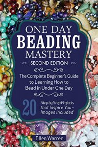 Download Beading: One Day Beading Mastery – 2nd Edition: The Complete Beginner’s Guide to Learn How to Bead in Under One Day -10 Step by Step Bead Projects That … Included (Beads, Beading, DIY Jewelry) pdf, epub, ebook