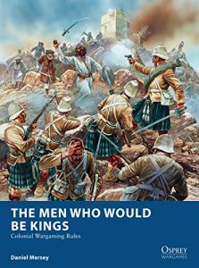 Download The Men Who Would Be Kings: Colonial Wargaming Rules (Osprey Wargames) pdf, epub, ebook