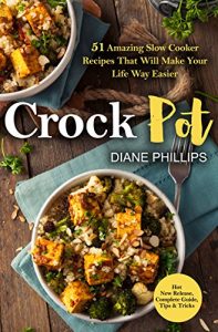 Download Crock Pot: 51 Amazing Slow Cooker Recipes That Will Make Your Life Way Easier pdf, epub, ebook