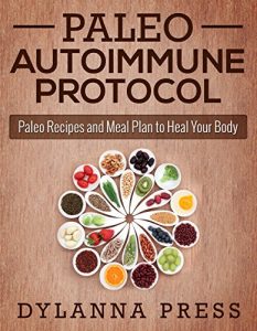 Download Paleo Autoimmune Protocol: Paleo Recipes and Meal Plan to Heal Your Body (Paleo Recipes, AIP, Autoimmune Protocol) pdf, epub, ebook