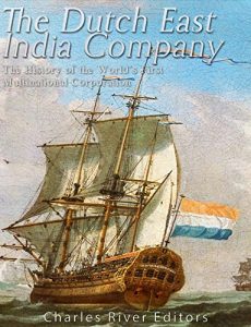 Download The Dutch East India Company: The History of the World’s First Multinational Corporation pdf, epub, ebook