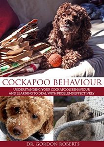 Download Cockapoo Behaviour: Understanding Your Cockapoo’s Behaviour and Learning to Deal with Problems Effectively pdf, epub, ebook