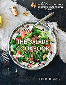 Download The Salads Cookbook: 100 Delicious, Creative & Exquisite Salad Recipes To Enjoy (The Most Delicious Salad Recipes & Salad Dressings Cookbook Series) pdf, epub, ebook