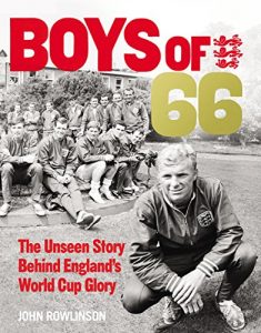 Download The Boys of ’66  – The Unseen Story Behind England’s World Cup Glory pdf, epub, ebook