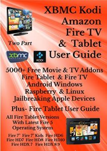 Download XBMC Kodi Amazon Fire TV & Fire Tablet User Guide: (Updated November 2016) 5000 Free Movie & TV Addons: Includes Amazon Fire Tablet User Guide For Seniors & Beginners pdf, epub, ebook