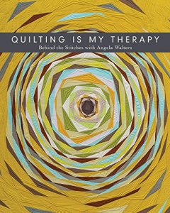 Download Quilting Is My Therapy: Behind the Stitches with Angela Walters pdf, epub, ebook