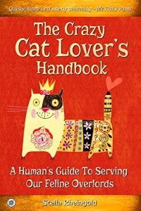 Download The Crazy Cat Lover’s Handbook: A Human’s Guide To Serving Our Feline Overlords pdf, epub, ebook