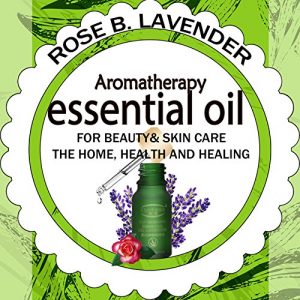 Download Essential Oils for Beauty& Skin Care,  the Home, Health and Healing: 60+ Most Useful Non-toxic Homemade DIY Essential Oil Recipes for Beginners and Beyond pdf, epub, ebook