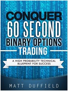 Download Conquer 60 Second Binary Options Trading: A High Probability Technical Blueprint for Success pdf, epub, ebook